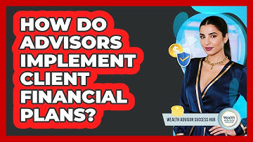How Do Advisors Implement Client Financial Plans?