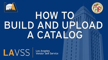 How to Build and Upload a Catalog | City of Los Angeles Vendor Self-Service (LAVSS) Tutorial