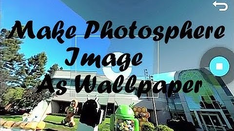 Make Photosphere Images as Wallpaper in Android Phone/Tablet