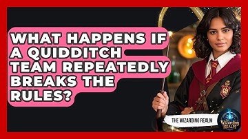 What Happens If a Quidditch Team Repeatedly Breaks the Rules? - The Wizarding Realm