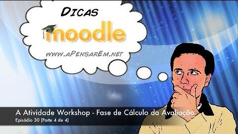 Tutorial Moodle (Ep 30.4 - A Atividade Workshop - Fase de Cálculo da Avaliação)