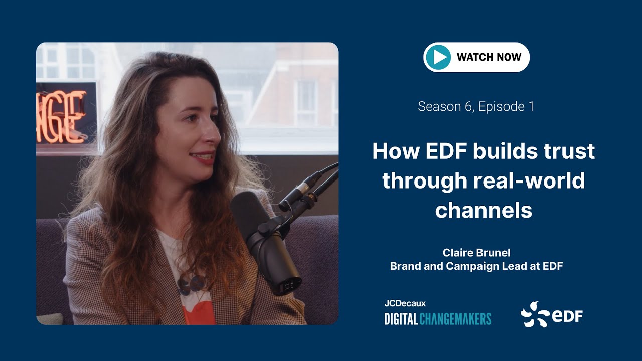 How EDF builds trust through real-world channels | Changemakers | JCDecaux UK