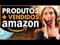 PRODUTOS QUE MAIS VENDEM NA AMAZON [GUIA COMPLETO]