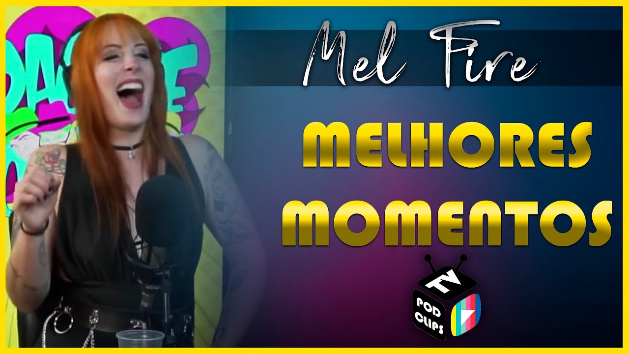 Mel Fire [MELHORES MOMENTOS]