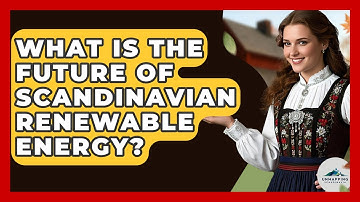 What Is The Future Of Scandinavian Renewable Energy? - Unmapping Scandinavia