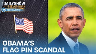 Obama's Flag Pin: The Worst Scandal in Presidential History | The Daily Show Throwback