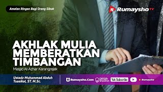 Amalan Ringan - Akhlak Mulia Memberatkan Timbangan - Ustadz M Abduh Tuasikal