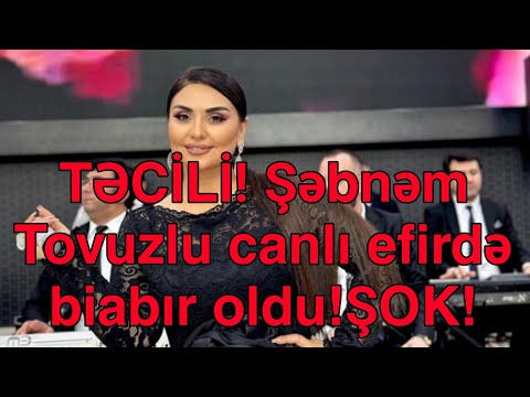 TƏCİLİ! Şəbnəm Tovuzlu canlı efirdə biabır oldu!ŞOK!