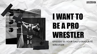 I WANT TO BE A PRO WRESTLER EPISODE 55: