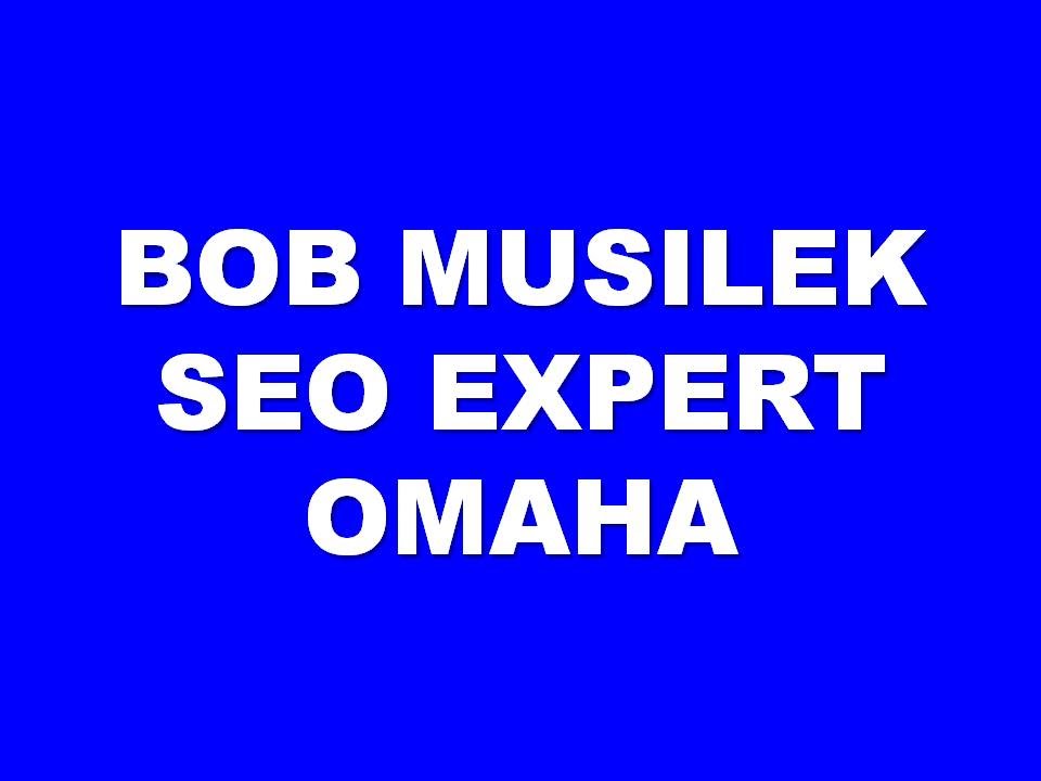Website SEO Master Bob Musilek  | SEO Omaha NE | Endorsed by Google