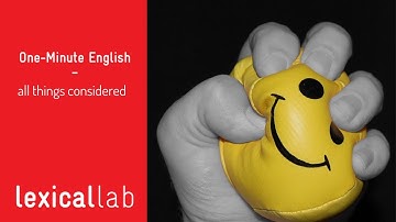 ONE-MINUTE ENGLISH: all things considered LEARN WITH LEXICAL LAB