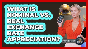 What Is Nominal Vs. Real Exchange Rate Appreciation? - Macroecon Experts