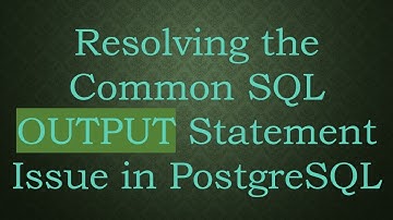 Resolving the Common SQL OUTPUT Statement Issue in PostgreSQL