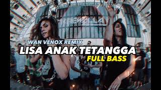 DJ VIRAL!! ~LISA ANAK TETANGGA - FULL BASS (WAN VENOX REMIX)