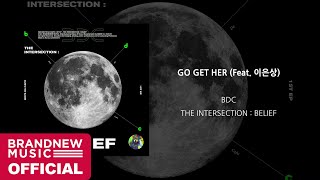 BDC 'GO GET HER (Feat. 이은상)' LYRIC VIDEO