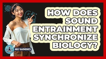 How Does Sound Entrainment Synchronize Biology? - Holy Harmonies