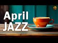 Jazz Music in April - Bossa Nova &amp; Jazz Music to relax, study and work effectively