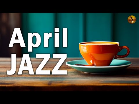 Jazz Music in April - Bossa Nova & Jazz Music to relax, study and work effectively