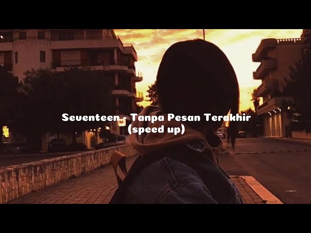 Tanpa Pesan Terakhir - Seventeen (speed up + Tiktok Version) class=