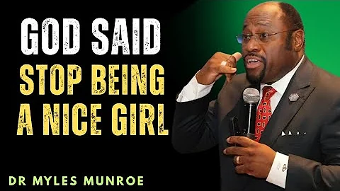 “God Said, Stop Being a Nice Girl — The Truth That Will Shake Every Woman’s Faith | Dr Myles Munroe”
