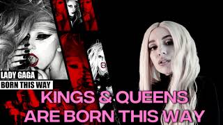 Kings & Queens Are Born This Way - Lady Gaga Ft. Ava Max Mashup