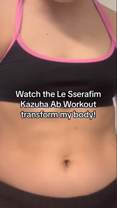 Kazuha’s Ab Workout Extreme Transformation #lesserafim