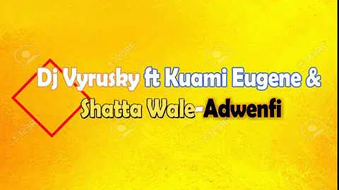 Adwenfi - DJ Vyrusky ft Kuami Eugene and shatta wale