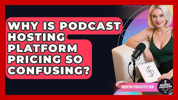 Why Is Podcast Hosting Platform Pricing So Confusing? - Modern Podcaster Hub