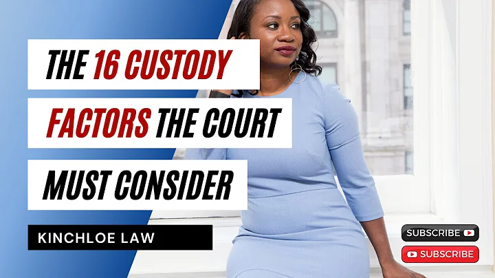 The 16 Custody Factors the Court Must Consider