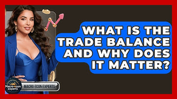 What Is The Trade Balance And Why Does It Matter? - Macroecon Experts