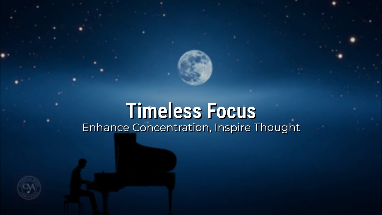 Timeless Classical Melodies: Deep Focus Music for Studying & Reflection