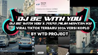 DJ BE WITH YOU X PAPA PILIH MANTAN KU VIRAL TIKTOK TERBARU 2024 VERSI KOPLO BY WTD PROJECT🔥