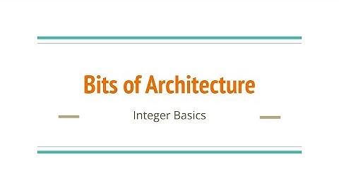 Bits of Architecture: The Binary Representation of Integers