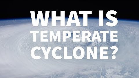 WHAT IS TEMPERATE CYCLONE?