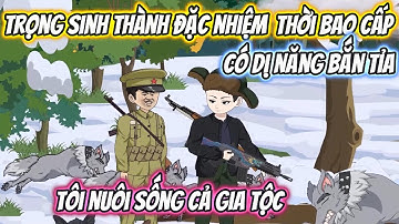 Trọng Sinh Thành Đặc Nhiệm Thời Bao Cấp Có Dị Năng Bắn Tỉa, Tôi Nuôi Sống Cả Gia Tộc Full Trọn Bộ