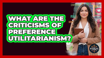 What Are The Criticisms Of Preference Utilitarianism?