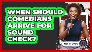 When Should Comedians Arrive For Sound Check?