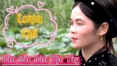 Lượn Cọi Bản Sắc Dân Tộc Tày Được Lưu Truyền Rất Hay : Bản Sắc Quê Tôi