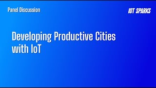 Smart City & Utilities Panel discussion: Developing Productive Cities with IoT