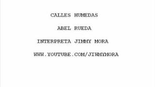 Miniatura de "Calles Humedas de Abel Rueda por Jimmy Mora.wmv"