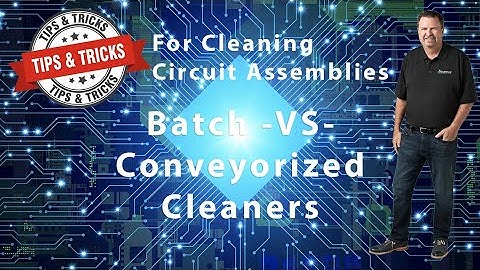Batch  vs  Conveyorized Cleaners