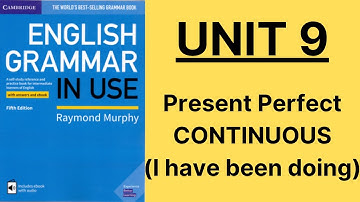 Present Perfect Continuous | English Grammar in Use Unit 9