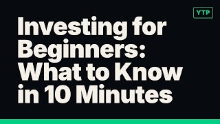 Investing for Beginners: What to Know in 10 Minutes