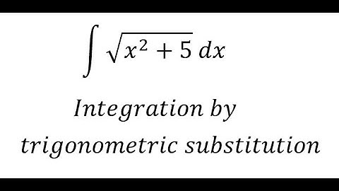 Calculus Help: Integral ∫ √(x^2+5) dx - Integration by trigonometric substitution