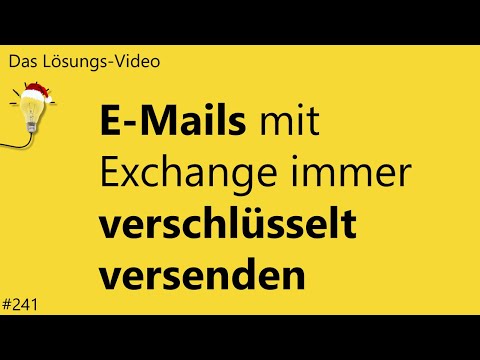 Das Lösungs-Video #241: E-Mails mit Exchange immer verschlüsselt versenden