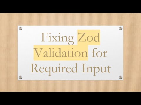 Fixing Zod Validation for Required Input