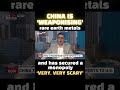 ‘Very, very scary’: China is ‘weaponising’ rare earth metals and has secured a monopoly