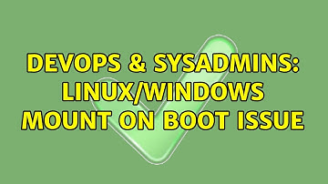DevOps & SysAdmins: Linux/windows mount on boot issue