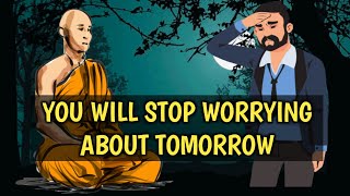 YOU WILL STOP WORRYING ABOUT TOMORROW | WHY WORRY | BUDDHIST STORY TO STOP WORRY AND BE HAPPY |