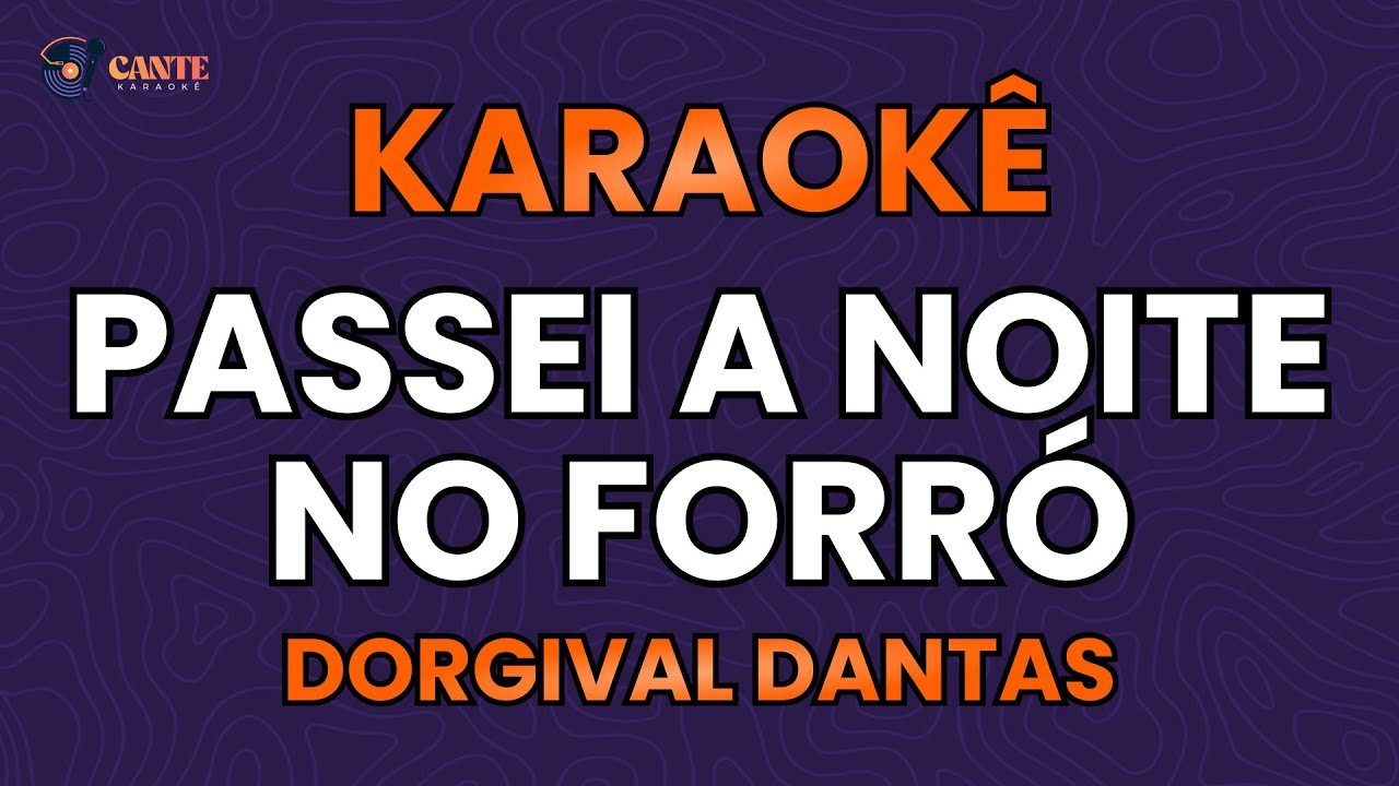 KARAOKÊ 🎤 - PASSEI A NOITE NO FORRÓ - DORGIVAL DANTAS